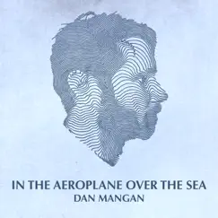 In the Aeroplane over the Sea - Single by Dan Mangan album reviews, ratings, credits