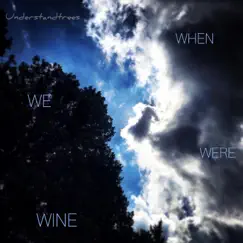 When We Were Wine - Single by Understandtrees album reviews, ratings, credits