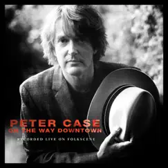 On the Way Downtown: Recorded Live on Folkscene by Peter Case album reviews, ratings, credits