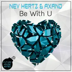 Be With U - Single by Axand & Nev Hertz album reviews, ratings, credits