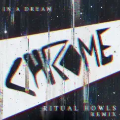 In a Dream (Ritual Howls Remix) - Single by Chrome album reviews, ratings, credits