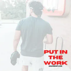 Put In the Work - Single by ADAMwontLOSE album reviews, ratings, credits