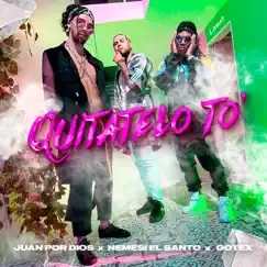 Quitatelo To' - Single by Juan Por Dios, Nemesi el Santo & Gotex album reviews, ratings, credits