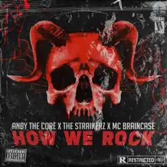 HOW WE ROCK (feat. MC Braincase) - Single by Andy The Core & The Straikerz album reviews, ratings, credits