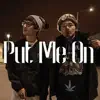 Put Me On (feat. ILL Will & FamousMf) - Single album lyrics, reviews, download