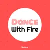 Dance with Fire - Single album lyrics, reviews, download