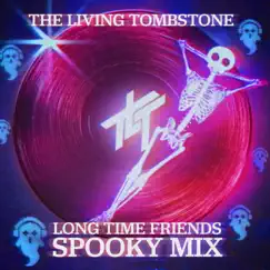 Long Time Friends (Spooky Mix) - Single by The Living Tombstone album reviews, ratings, credits