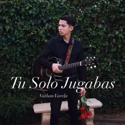 Tu Solo Jugabas - Single by Nathan Varela album reviews, ratings, credits