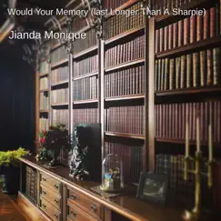 Would Your Memory (Last Longer Than a Sharpie) - Single by Jianda Monique album reviews, ratings, credits