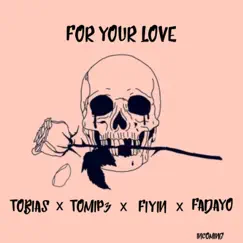 For your love (feat. Tomip3, Fiyin & Fadayo) - Single by Tobias album reviews, ratings, credits