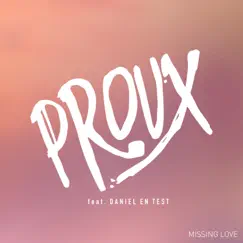 Missing Love (feat. Daniel En Test) - Single by PROUX album reviews, ratings, credits