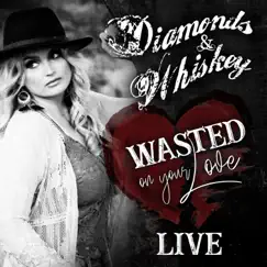 Wasted on Your Love - Live (Live) - Single by Diamonds and Whiskey album reviews, ratings, credits