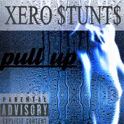 Pull Up - Single by Xero $tunt$ album reviews, ratings, credits