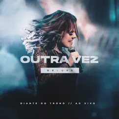 Outra Vez (Deluxe - Ao Vivo) by Diante do Trono & Ana Paula Valadão album reviews, ratings, credits