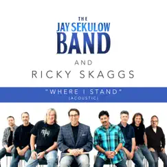 Where I Stand (feat. Ricky Skaggs) [Acoustic] - Single by The Jay Sekulow Band album reviews, ratings, credits