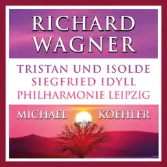 Wagner: Tristan und Isolde & Siegfried Idyll (Live) by Philharmonie Leipzig & Michael Koehler album reviews, ratings, credits