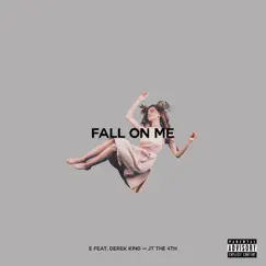 Fall on Me (feat. Derek King & JT the 4th) Song Lyrics