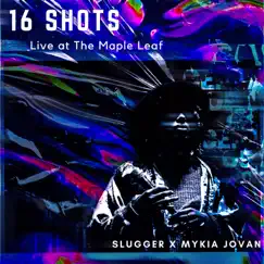 16 Shots (Live) [feat. Mykia Jovan] - Single by Slugger album reviews, ratings, credits
