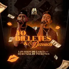 Yo, Billetes y Damas (feat. Herencia de Patrones) - Single by Los Hijos De Garcia album reviews, ratings, credits