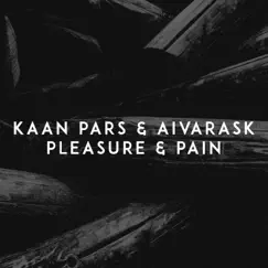 Pleasure & Pain - Single by Kaan Pars & Aivarask album reviews, ratings, credits