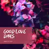 Good Love Days - Single album lyrics, reviews, download