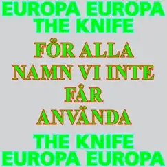 För alla namn vi inte får använda (Europa Europa Theme) [feat. Europa Europa] - Single by The Knife album reviews, ratings, credits