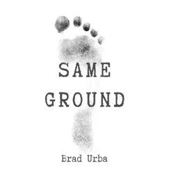 Same Ground - Single by Brad Urba album reviews, ratings, credits