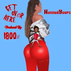 Get over Here - Single by Hunned Yearz album reviews, ratings, credits