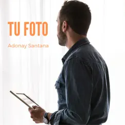 Tu Foto - Single by Adonay Santana album reviews, ratings, credits