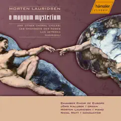 Lauridsen: O Magnum Mysterium - Lux Aeterna - Madrigali - Les Chansons Des Roses by Morton Lauridsen, Jörg Halubek & Chamber Choir of Europe album reviews, ratings, credits