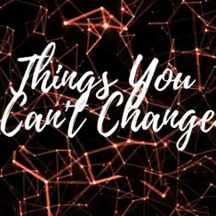 Things You Can't Change Song Lyrics