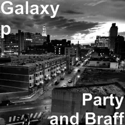 Party and Braff - Single by Galaxy P album reviews, ratings, credits
