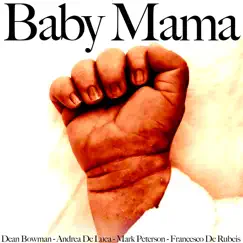 Baby Mama (feat. Francesco De Rubeis, Mark Peterson & Dean Bowman) - Single by Andrea De Luca album reviews, ratings, credits