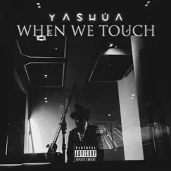 When We Touch - Single by Yashua album reviews, ratings, credits