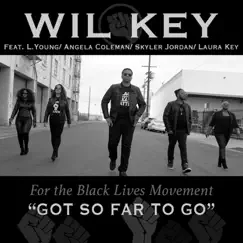 Got so Far to Go (For the Black Lives Movement) [feat. L. Young, Angela Coleman, Skyler Jordan & Laura Key] Song Lyrics