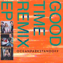 Good Time (Remix) - EP by Ocean Park Standoff album reviews, ratings, credits