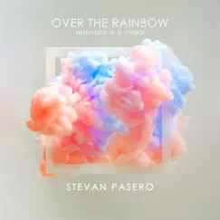 Over the Rainbow (Serenata in E Major) - Single by Stevan Pasero album reviews, ratings, credits