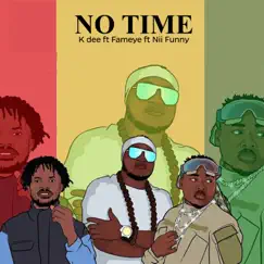No Time (feat. Fameye & Nii Funny) - Single by K Dee album reviews, ratings, credits
