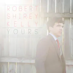 Yours - EP by Robert Shirey Kelly album reviews, ratings, credits