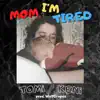 Mom, I'm Tired - Single album lyrics, reviews, download