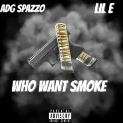 Who Want Smoke (feat. Lil E) - Single by ADG Spazzo album reviews, ratings, credits
