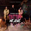 Tattoo Me Love (feat. Shane Tyler & Dj WalGee) - Single album lyrics, reviews, download