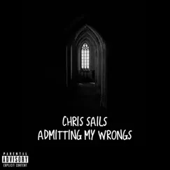 Admitting My Wrongs - Single by Chris Sails album reviews, ratings, credits