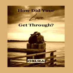 How Did Your Love Get Through? - Single by Chelsea album reviews, ratings, credits
