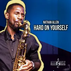 Hard On Yourself (Saxophone Version) - Single by Nathan Allen album reviews, ratings, credits