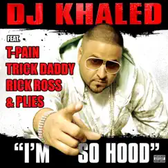 I'm So Hood (feat. T-Pain, Trick Daddy, Rick Ross & Plies) Song Lyrics