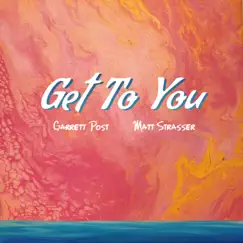 Get To You - Single by Garrett Post & Matt Strasser album reviews, ratings, credits