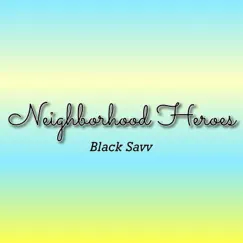 Neighborhood Heroes - Single by Black Savv album reviews, ratings, credits