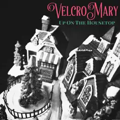 Up on the Housetop - Single by Velcro Mary album reviews, ratings, credits