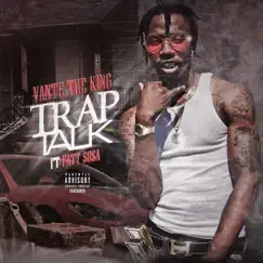 Trap Talk (feat. Fatt Sosa) - Single by Vante The King album reviews, ratings, credits